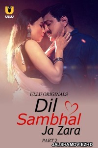 Dil Sambhal Ja Zara (2024) Part 2 Ullu Original