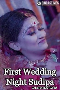 First Wedding Night Sudipa (2023) BindasTimes Original