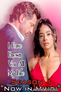 I Have Known You All My Life (2021) Hindi TV Series